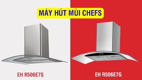 Sự khác nhau giữa máy hút mùi Chefs EH R506E7S và R506E7G