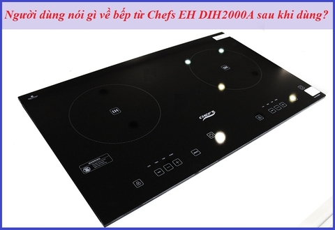 Khách hàng nhận xét gì về bếp từ Chefs EH DIH2000A sau khi dùng