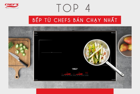 Top 4 bếp từ Chefs bán chạy nhất nửa đầu năm 2023