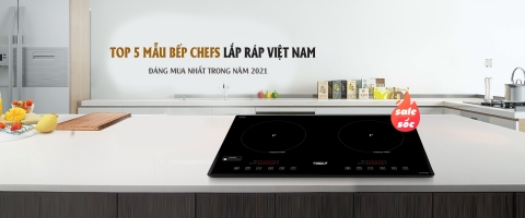 Top 5 bếp từ Chefs lắp ráp Việt Nam, giá rẻ đáng mua trong năm 2021