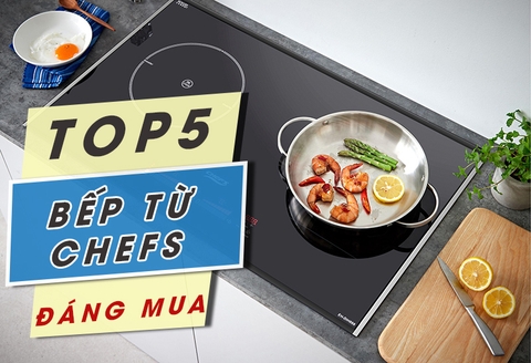 5 Chiếc bếp từ Chefs được giảm giá nhiều đáng mua nhất hiện nay