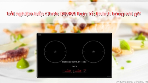 Trải nghiệm bếp từ Chefs EH DIH888 thực tế: Khách hàng nói gì?