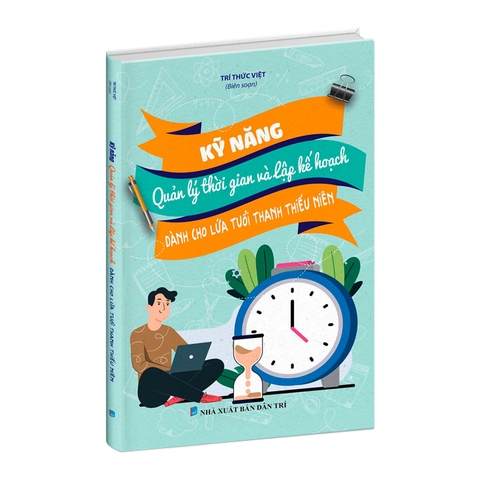 Sách kỹ năng - Kỹ năng Quản lý thời gian và lập kế hoạch (Dành cho lứa tuổi thanh thiếu niên)