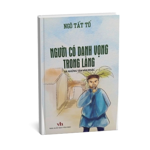 Sách văn học - Người có danh vọng trong làng và những tản văn khác - Ngô Tất Tố