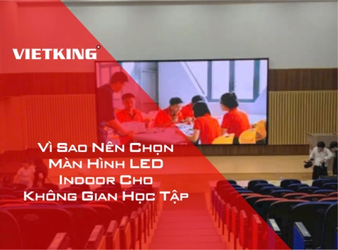 Vì Sao Nên Chọn Màn Hình LED Indoor Cho Không Gian Học Tập