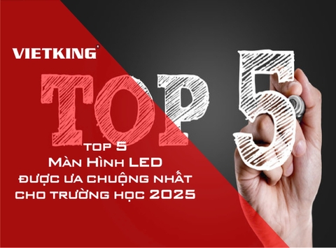 Top 5 Mẫu Màn Hình LED Được Ưa Chuộng Nhất Cho Trường Học 2025