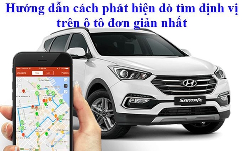 Hướng dẫn cách phát hiện định vị trên ô tô đơn giản nhất