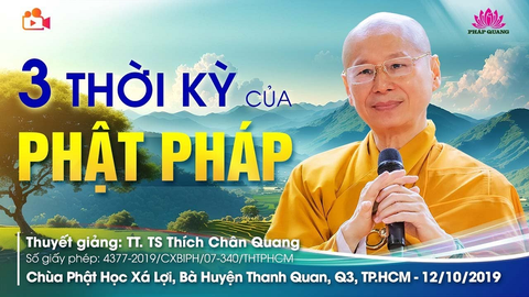 BA THỜI KỲ CỦA PHẬT PHÁP- TT. TS. Thích Chân Quang (Chùa Phật Học Xá Lợi- Vĩnh Long, 12/10/2019)