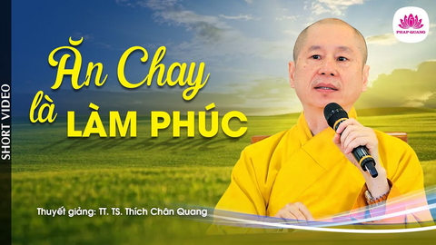 ĂN CHAY LÀ LÀM PHÚC- TT. TS. Thích Chân Quang (Trích Video 