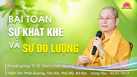 BÀI TOÁN SỰ KHẮT KHE VÀ SỰ ĐỘ LƯỢNG- TT. TS. Thích Chân Quang (Thiền Tôn Phật Quang- BRVT, 03/01/2017)
