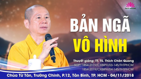 BẢN NGÃ VÔ HÌNH- TT. TS. Thích Chân Quang (Chùa Từ Tân- Tp. Hồ Chí Minh, 04/11/2018)