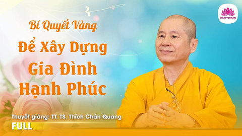 Bí quyết vàng xây dựng hạnh phúc gia đình- Tiến sĩ Luật học TT. Thích Chân Quang