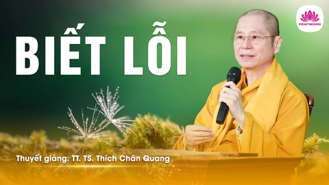 BIẾT LỖI- TS. Luật Học TT. Thích Chân Quang