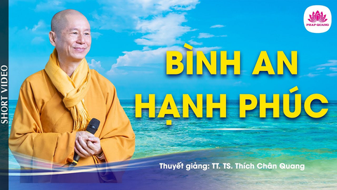 BÌNH AN HẠNH PHÚC- Tiến sĩ Luật học TT. Thích Chân Quang