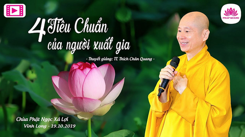 4 TIÊU CHUẨN NGƯỜI XUẤT GIA- TS. Luật Học TT. Thích Chân Quang