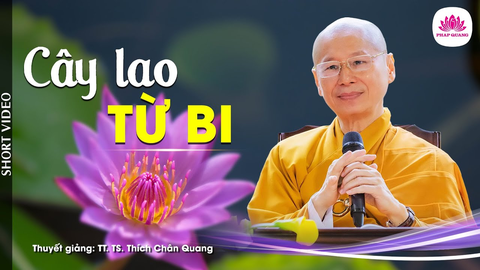 Cây Lao Từ Bi- Tiến sĩ Luật học TT. Thích Chân Quang