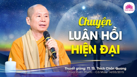 CHUYỆN LUÂN HỒI HIỆN ĐẠI- TS. Luật Học TT. Thích Chân Quang
