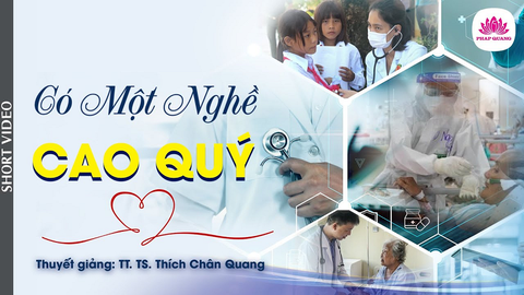 CÓ MỘT NGHỀ CAO QUÝ- TS. Luật học TT. Thích Chân Quang