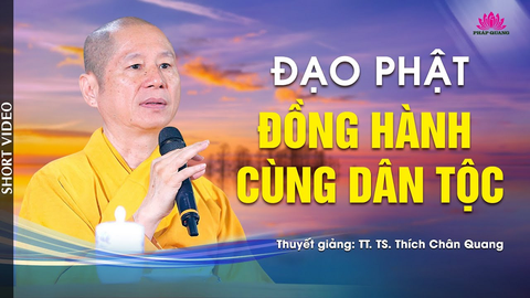 ĐẠO PHẬT ĐỒNG HÀNH CÙNG DÂN TỘC- TT. TS. Thích Chân Quang (Trích bài 