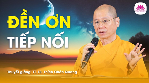 ĐỀN ƠN TIẾP NỐI- TS. Luật Học TT. Thích Chân Quang