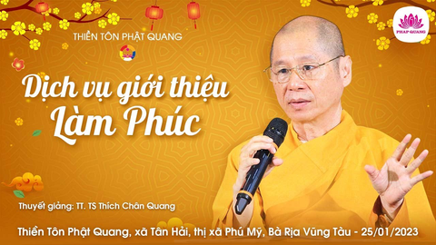 DỊCH VỤ GIỚI THIỆU LÀM PHÚC (Mùng 4 Tết)- TS. Luật học TT. Thích Chân Quang