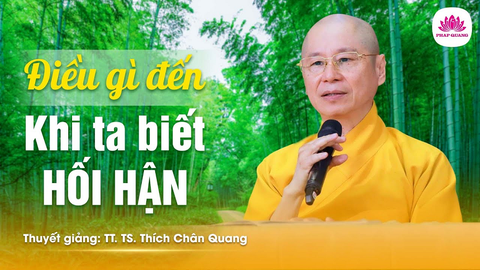 ĐIỀU GÌ ĐẾN KHI TA BIẾT HỐI HẬN (Trích bài giảng 