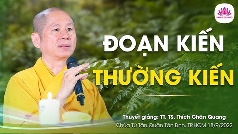 Đoạn Kiến & Thường kiến- TT. TS. Thích Chân Quang