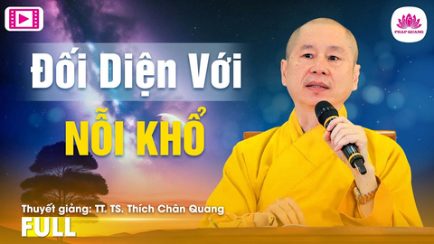 ĐỐI DIỆN VỚI NỖI KHỔ (Chùa Tương Mai- Hà Nội)- TS. TT. Thích Chân Quang