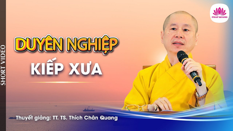 DUYÊN NGHIỆP KIẾP XƯA- TS. Luật Học TT. Thích Chân Quang