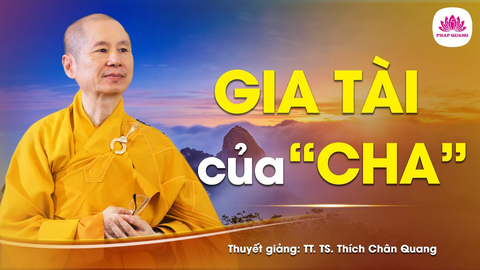 Gia tài của Cha- Tiến sĩ Luật học TT. Thích Chân Quang