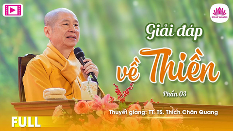 GIẢI ĐÁP VỀ THIỀN (PHẦN 3)- TS. Luật học TT. Thích Chân Quang