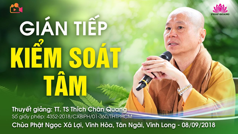 GIÁN TIẾP KIỂM SOÁT TÂM- TT. TS. Thích Chân Quang (Chùa Phật Ngọc Xá Lợi- Vĩnh Long, 08/09/2018)