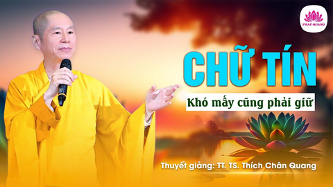 GIỮ CHỮ TÍN- TS. Luật Học TT. Thích Chân Quang