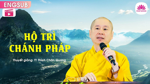 Hộ trì Chánh Pháp (To Stand up for the Buddha 's Way) - Venerable Thích Chân Quang