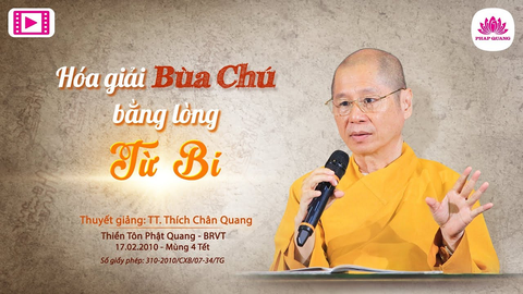 HÓA GIẢI BÙA CHÚ BẰNG LÒNG TỪ BI- TS. TT. Thích Chân Quang