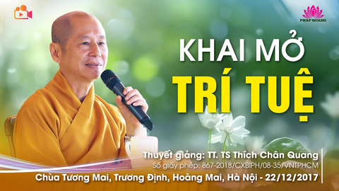 KHAI MỞ TRÍ TUỆ- TS. TT. Thích Chân Quang (Chùa Tương Mai- Hà Nội, 22/12/2017)