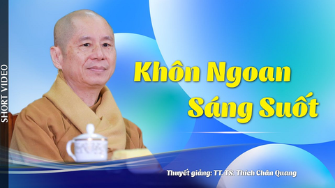 Khôn ngoan sáng suốt- Tiến sĩ Luật học TT. Thích Chân Quang