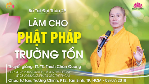 LÀM CHO PHẬT PHÁP TRƯỜNG TỒN (BTĐT 29)- TT. TS. Thích Chân Quang (Chùa Từ Tân- TP. HCM, 08/07/2018)