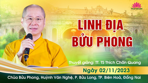 LINH ĐỊA BỬU PHONG- TT. TS. Thích Chân Quang (Chùa Bửu Phong- Tp Biên Hòa, Đồng Nai 02/11/2023)