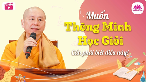 BÍ QUYẾT THÔNG MINH HỌC GIỎI- Tiến sĩ Luật học TT. Thích Chân Quang