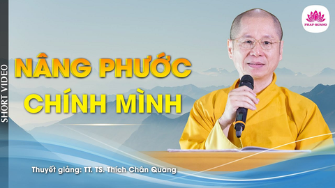 NÂNG PHƯỚC CHÍNH MÌNH- Tiến sĩ Luật học TT. Thích Chân Quang