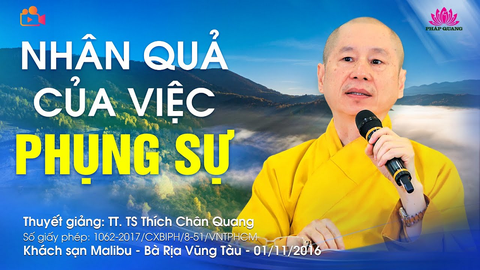 NHÂN QUẢ CỦA VIỆC PHỤNG SỰ- TT. TS. Thích Chân Quang (Khách sạn Malibu- BRVT, 01/11/2016)