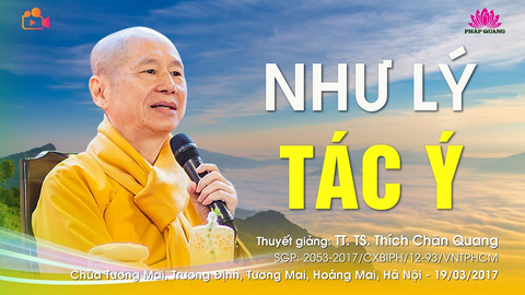 NHƯ LÝ TÁC Ý- TT. TS. Thích Chân Quang (Chùa Tương Mai- Hà Nội, 19/03/2017)