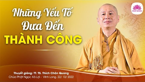 Những yếu tố đưa đến thành công- Tiến sĩ Luật học TT. Thích Chân Quang