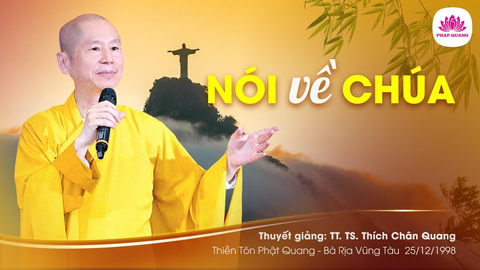 NÓI VỀ CHÚA- TS. TT. Thích Chân Quang