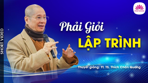 PHẢI GIỎI LẬP TRÌNH- TS. Luật học TT. Thích Chân Quang