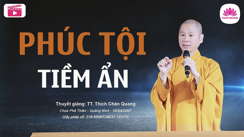 Phúc Tội tiềm ẩn - TT. TS. Thích Chân Quang