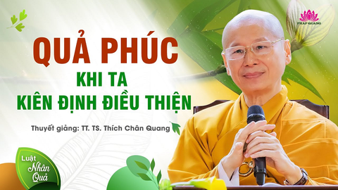 QUẢ PHÚC KHI TA KIÊN ĐỊNH ĐIỀU THIỆN- TS. TT. Thích Chân Quang (Trích bài 