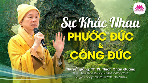 SỰ KHÁC NHAU GIỮA PHƯỚC ĐỨC VÀ CÔNG ĐỨC- TT. TS. Thích Chân Quang (TTPQ- BRVT, 04/05/2012)