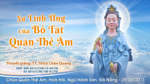 SỰ LINH ỨNG CỦA BỒ TÁT QUÁN THẾ ÂM- TT. TS. Thích Chân Quang (Chùa Quán Thế Âm- Đà Nẵng, 29/03/2013)